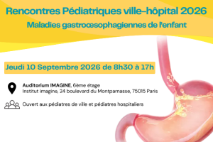 Rencontres Pédiatriques ville-hôpital 2026 : Maladies gastroœsophagiennes de l’enfant